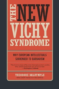 The New Vichy Syndrome: Why European Intellectuals Surrender to Barbarism