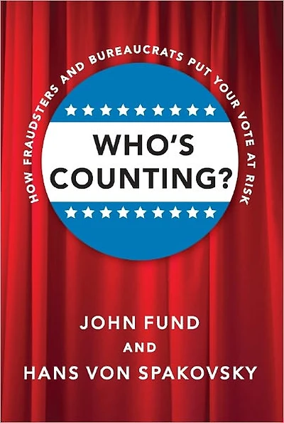 Who's Counting?: How Fraudsters and Bureaucrats Put Your Vote at Risk