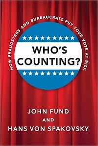 Who's Counting?: How Fraudsters and Bureaucrats Put Your Vote at Risk
