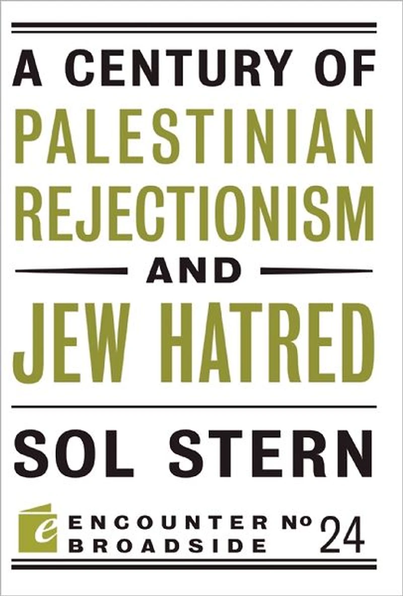 A Century of Palestinian Rejectionism and Jew Hatred