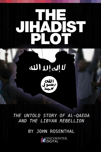 the Jihadist Plot: Untold Story of Al-Qaeda and Libyan Rebellion