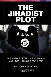 the Jihadist Plot: Untold Story of Al-Qaeda and Libyan Rebellion