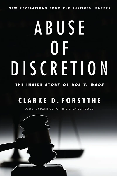 Abuse of Discretion: The Inside Story Roe v. Wade