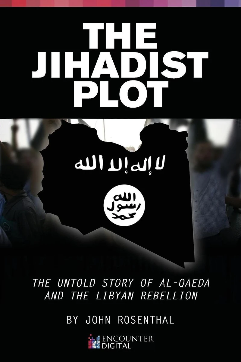 the Jihadist Plot: Untold Story of Al-Qaeda and Libyan Rebellion