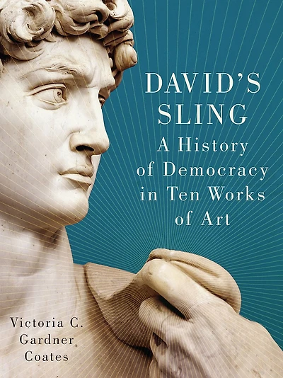 David's Sling: A History of Democracy Ten Works Art
