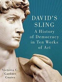 David's Sling: A History of Democracy Ten Works Art