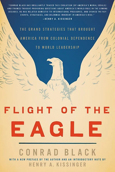 Flight of The Eagle: Grand Strategies That Brought America from Colonial Dependence to World Leadership