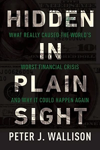 Hidden Plain Sight: What Really Caused the World's Worst Financial Crisis and Why It Could Happen Again