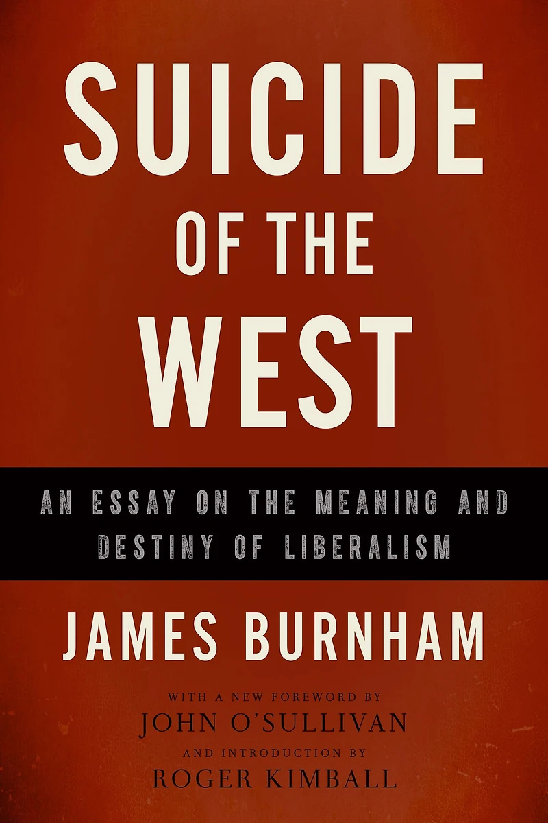 Suicide of the West: An Essay on Meaning and Destiny Liberalism
