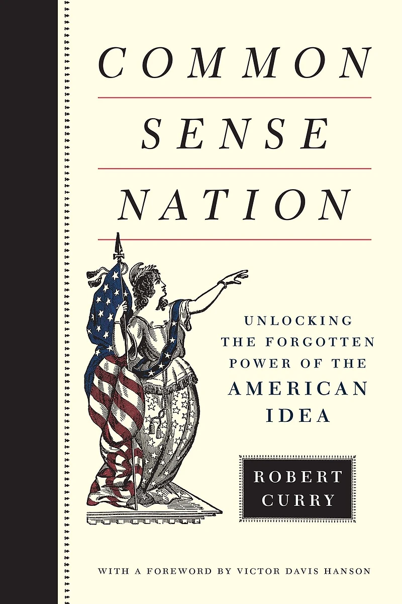 Common Sense Nation: Unlocking the Forgotten Power of American Idea