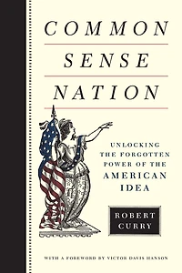 Common Sense Nation: Unlocking the Forgotten Power of American Idea