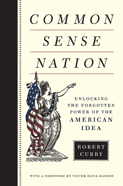 Common Sense Nation: Unlocking the Forgotten Power of American Idea