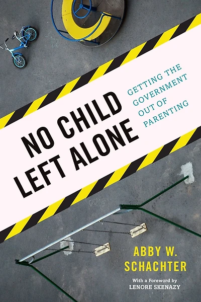 No Child Left Alone: Getting the Government Out of Parenting