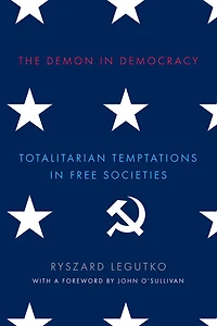 The Demon Democracy: Totalitarian Temptations Free Societies