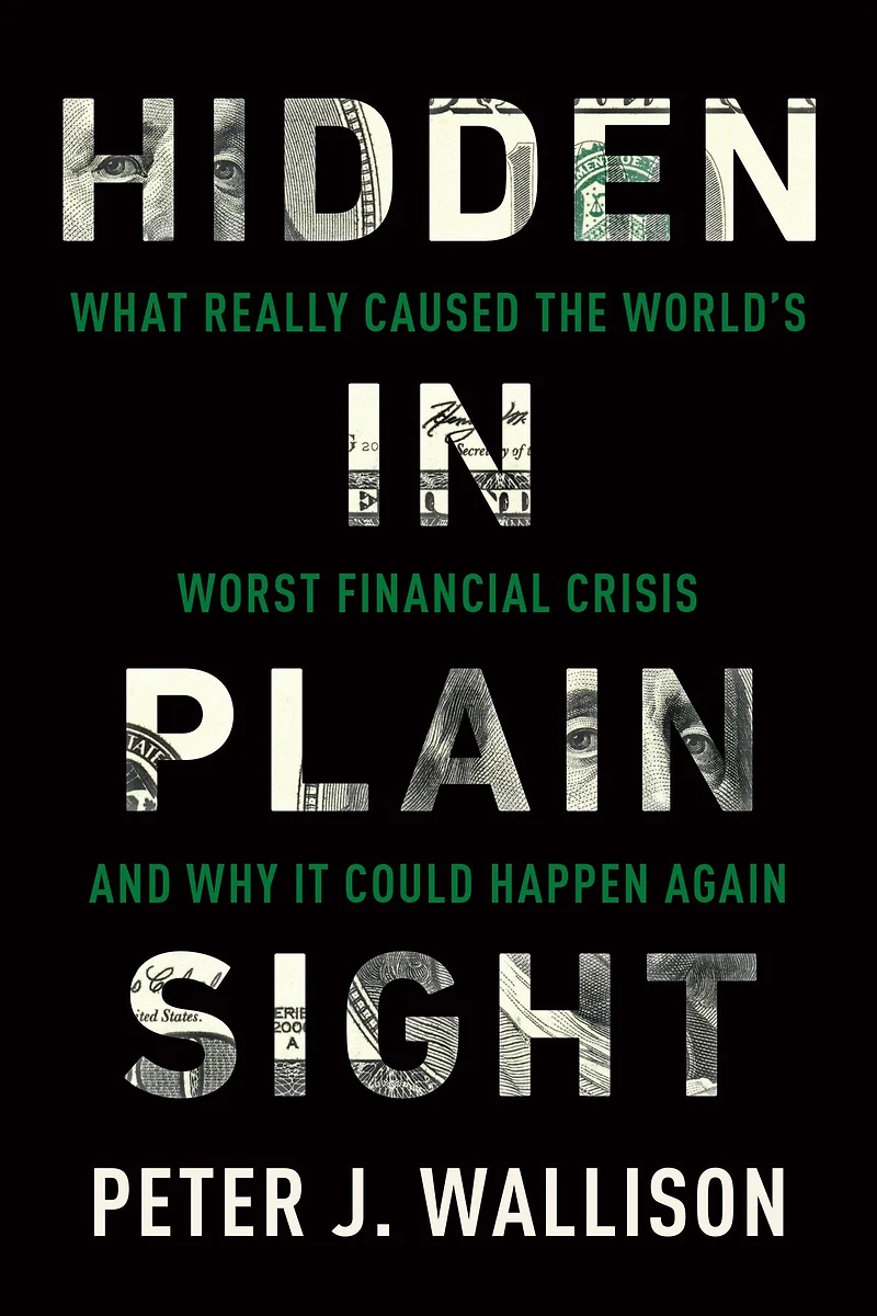 Hidden Plain Sight: What Really Caused the World's Worst Financial Crisis and Why It Could Happen Again