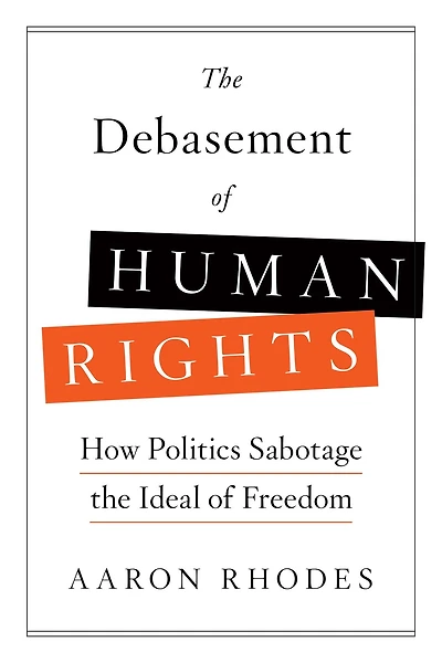 the Debasement of Human Rights: How Politics Sabotage Ideal Freedom