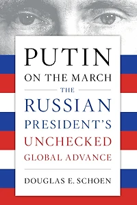 Putin on The March: Russian President's Unchecked Global Advance