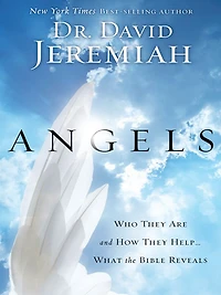 Angels: Who They Are and How Help-What the Bible Reveals