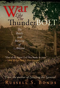 War Like The Thunderbolt: Battle and Burning of Atlanta