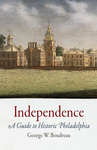Independence: A Guide to Historic Philadelphia