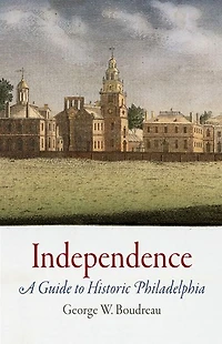 Independence: A Guide to Historic Philadelphia