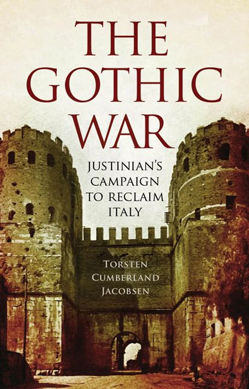 The Gothic War: Justinian's Campaign to Reclaim Italy