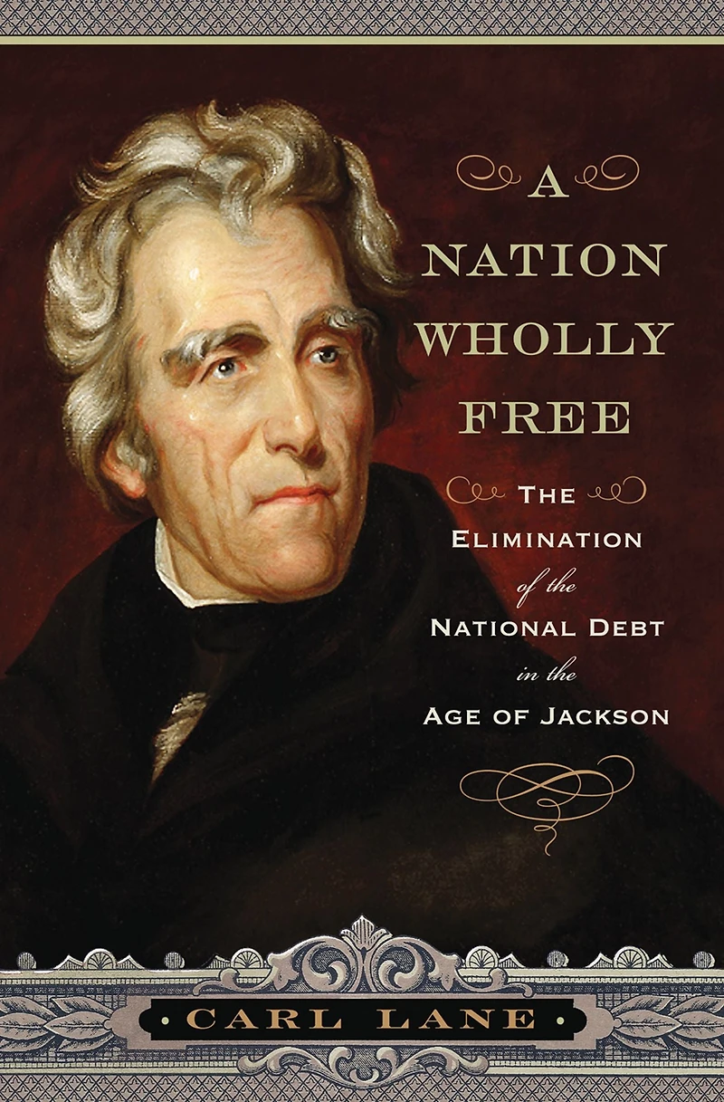 A Nation Wholly Free: the Elimination of National Debt Age Jackson