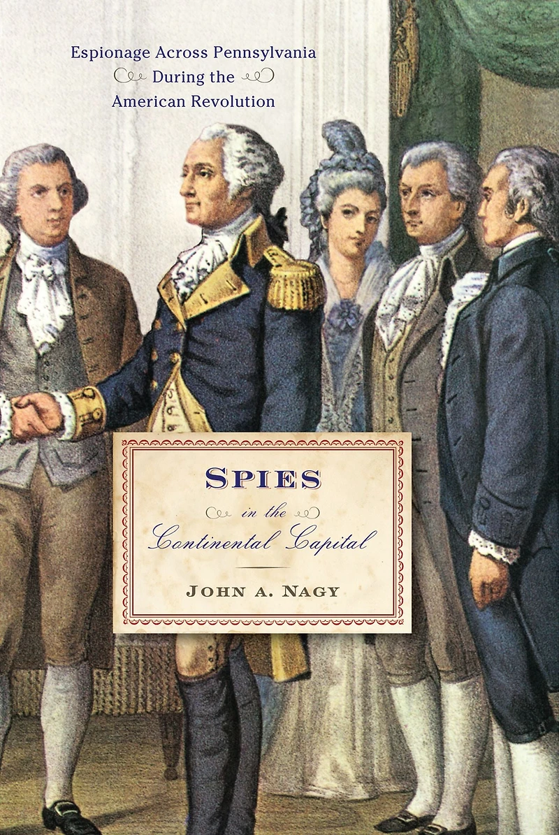 Spies the Continental Capital: Espionage Across Pennsylvania During American Revolution
