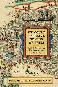 We Could Perceive No Sign of Them: Failed Colonies North America, 1526-1689
