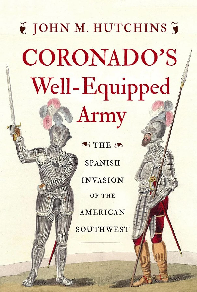 Coronado's Well-Equipped Army: the Spanish Invasion of American Southwest
