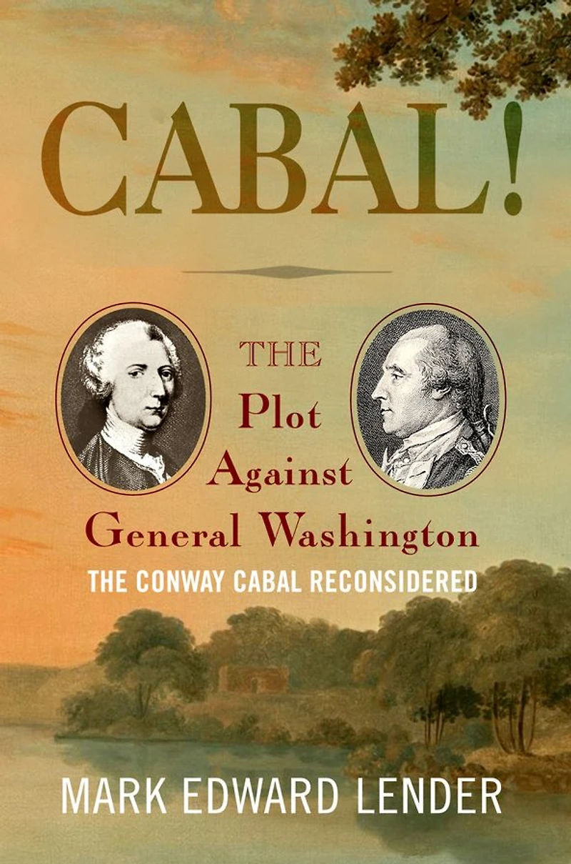 Cabal!: The Plot Against General Washington, Conway Cabal Reconsidered