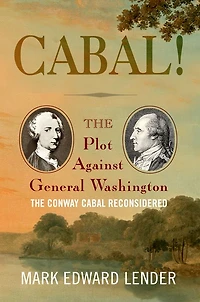 Cabal!: The Plot Against General Washington, Conway Cabal Reconsidered