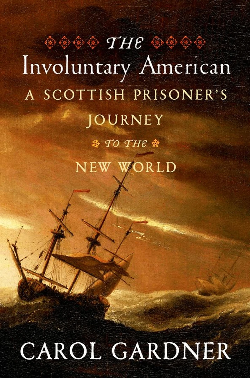 the Involuntary American: A Scottish Prisoner's Journey to New World
