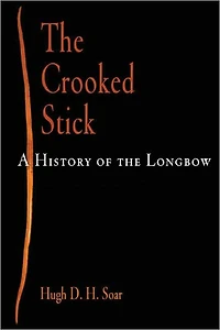 The Crooked Stick: A History of the Longbow