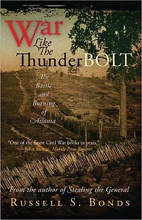 War Like The Thunderbolt: Battle and Burning of Atlanta