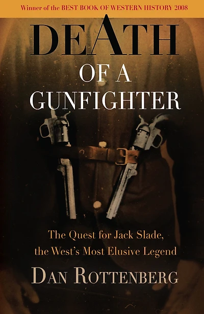 Death of a Gunfighter: The Quest for Jack Slade, the West's Most Elusive Legend