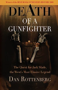 Death of a Gunfighter: The Quest for Jack Slade, the West's Most Elusive Legend
