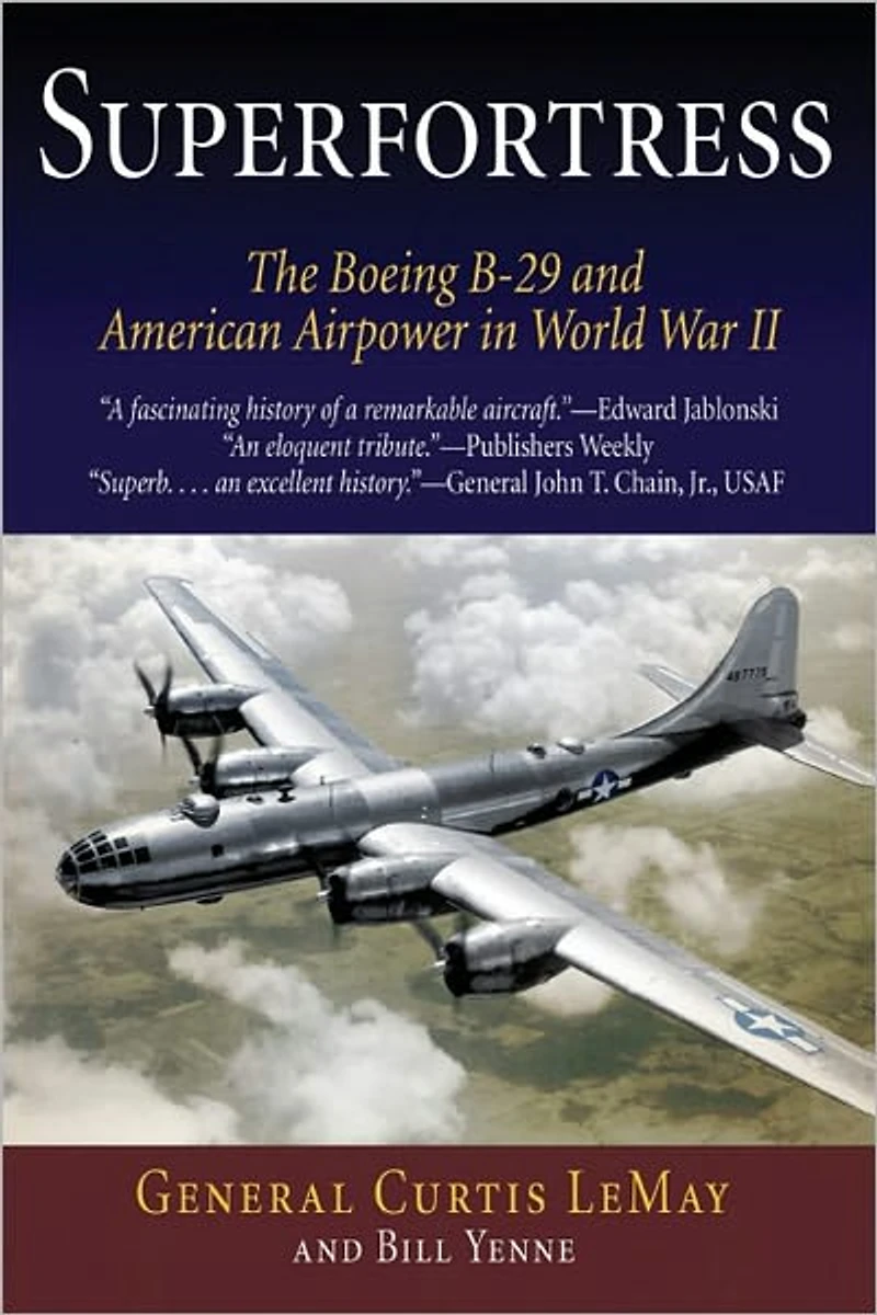 Superfortress: The Boeing B-29 and American Airpower in World War II