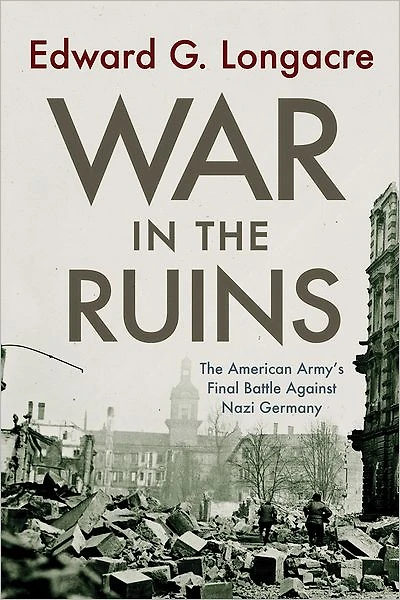 War in the Ruins: The American Army's Final Battle Against Nazi Germany