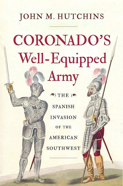 Coronado's Well-Equipped Army: the Spanish Invasion of American Southwest