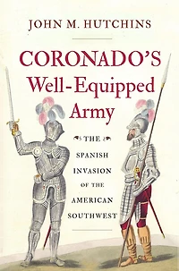 Coronado's Well-Equipped Army: the Spanish Invasion of American Southwest
