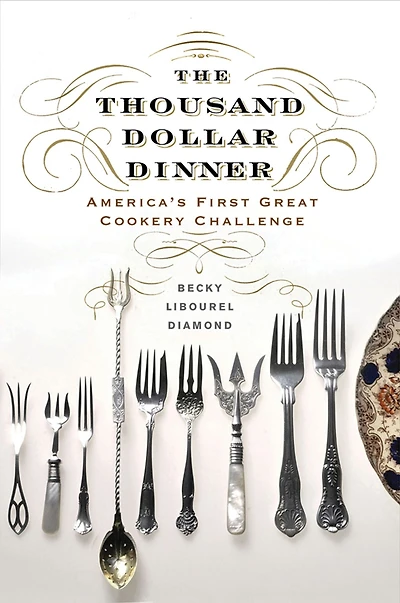 The Thousand Dollar Dinner: America's First Great Cookery Challenge