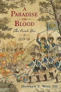 A Paradise of Blood: The Creek War of 1813-14