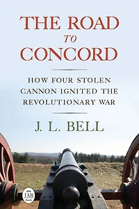 The Road to Concord: How Four Stolen Cannon Ignited the Revolutionary War