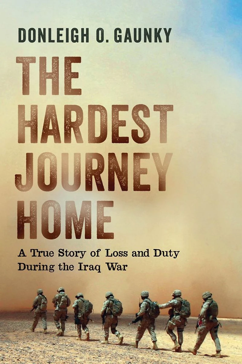 the Hardest Journey Home: A True Story of Loss and Duty during Iraq War