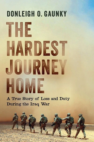 the Hardest Journey Home: A True Story of Loss and Duty during Iraq War
