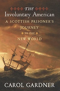 the Involuntary American: A Scottish Prisoner's Journey to New World