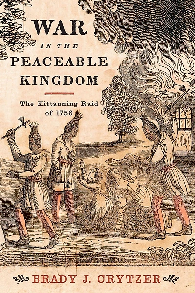 War in the Peaceable Kingdom: The Kittanning Raid of 1756