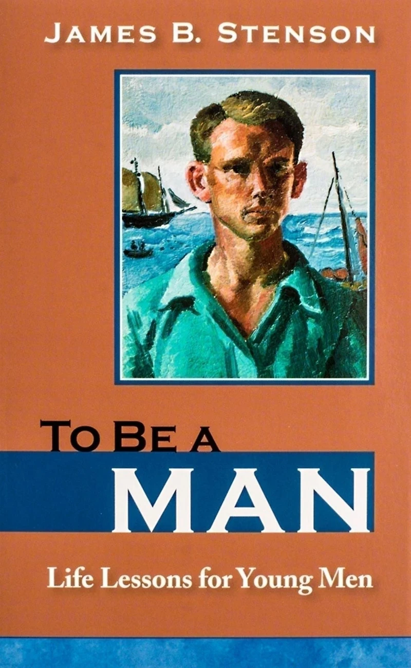 To Be a Man: Life Lessons for Young Men