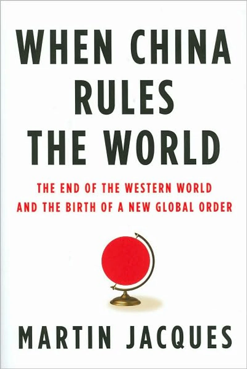 When China Rules the World: End of Western World and Birth a New Global Order: Second Edition